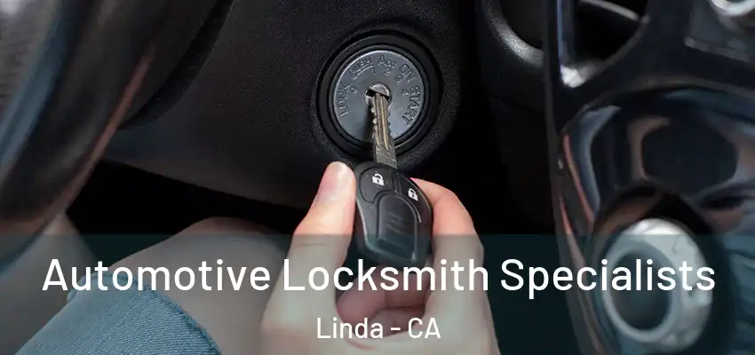  Automotive Locksmith Specialists Linda - CA