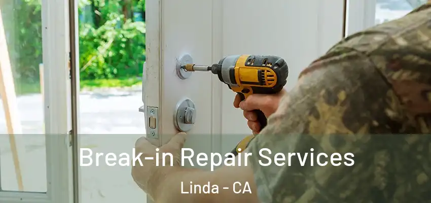  Break-in Repair Services Linda - CA