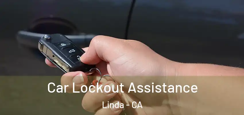  Car Lockout Assistance Linda - CA
