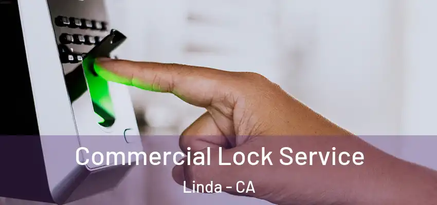  Commercial Lock Service Linda - CA