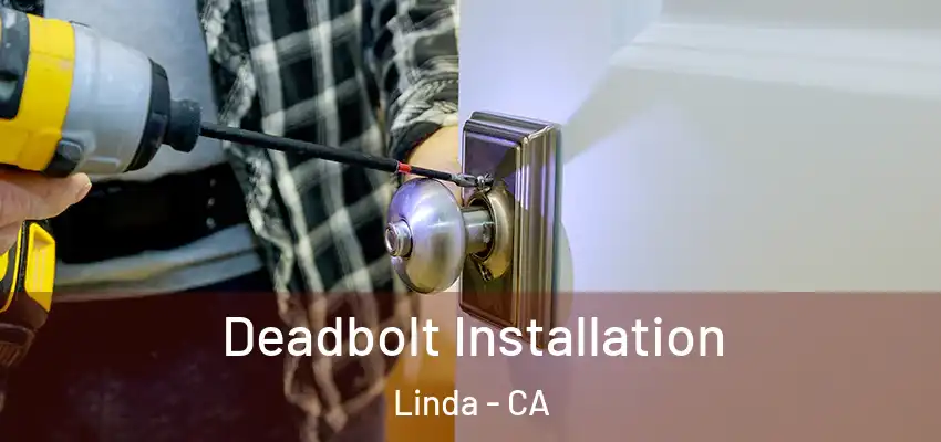  Deadbolt Installation Linda - CA
