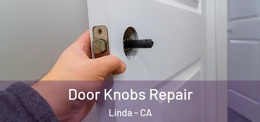  Door Knobs Repair Linda - CA