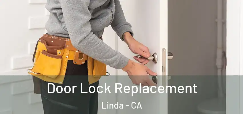 Door Lock Replacement Linda - CA