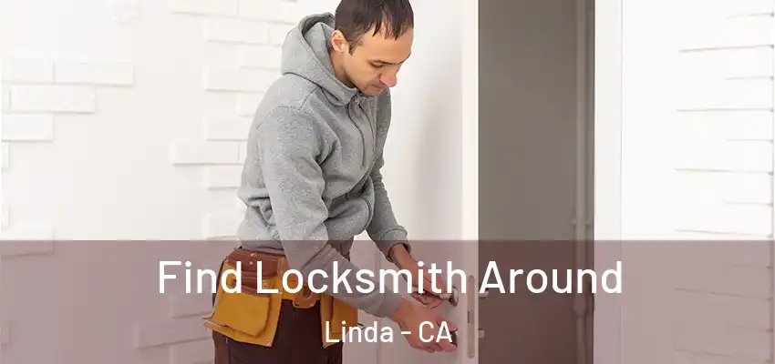  Find Locksmith Around Linda - CA