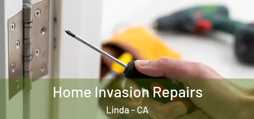  Home Invasion Repairs Linda - CA
