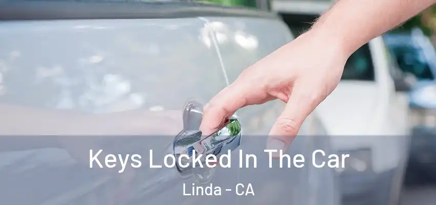  Keys Locked In The Car Linda - CA
