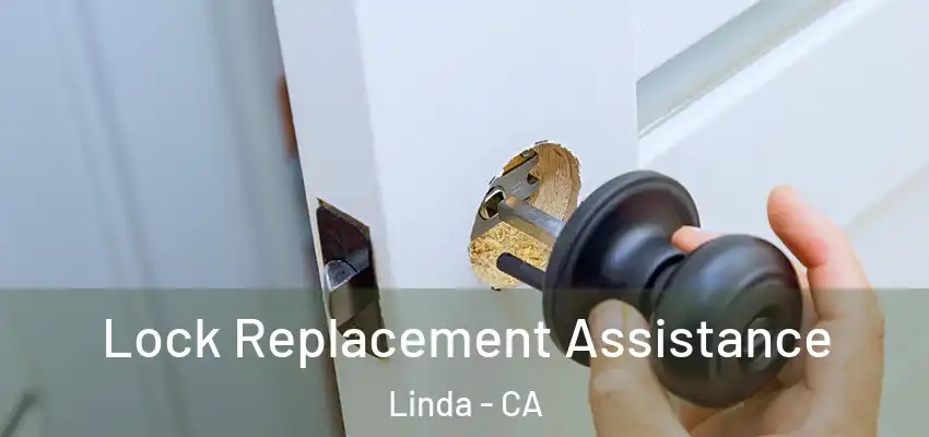  Lock Replacement Assistance Linda - CA