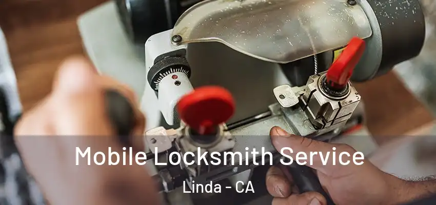 Mobile Locksmith Service Linda - CA