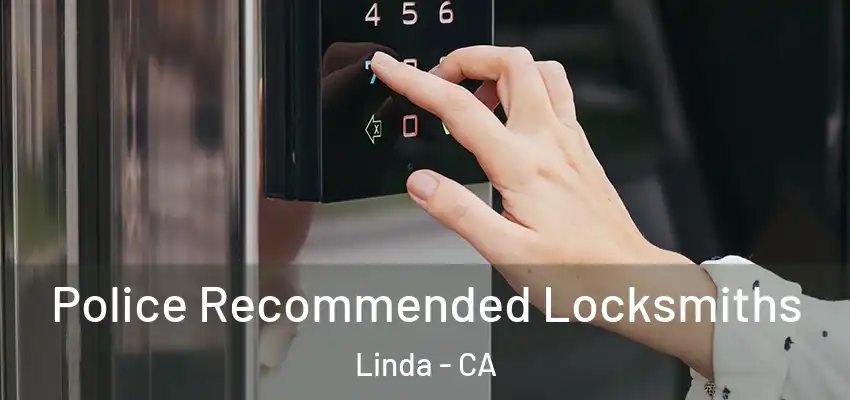  Police Recommended Locksmiths Linda - CA