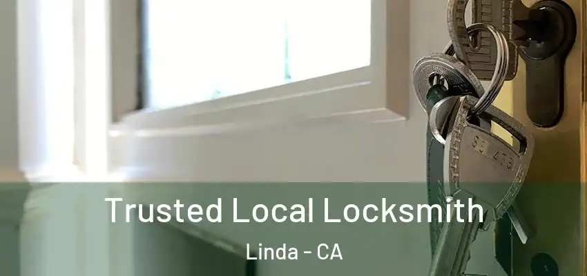  Trusted Local Locksmith Linda - CA
